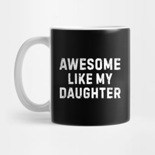 Awesome-Like-My-Daughter Mug